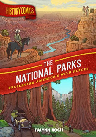 History Comics: The National Parks: Preserving America's Wild Places - Falynn Koch [KSIĄŻKA]