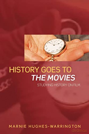 History Goes To The Movies: Studying History on Film - Marnie Hughes-Warrington [KSIĄŻKA]