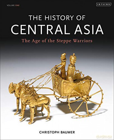 History of Central Asia: The Age of the Steppe Warriors (Volume 1) - Christoph Baumer [KSIĄŻKA]