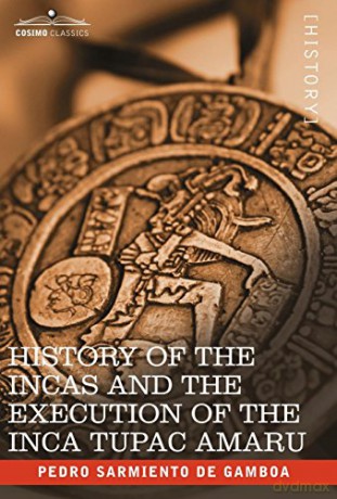 History of the Incas and the Execution of the Inca Tupac Amaru - Pedro Sarmiento de Gamboa [KSIĄŻKA]
