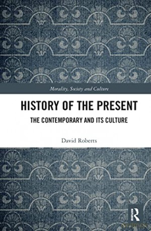 History of the Present: The Contemporary and its Culture (Morality, Society and Culture) - David Roberts [KSIĄŻKA]