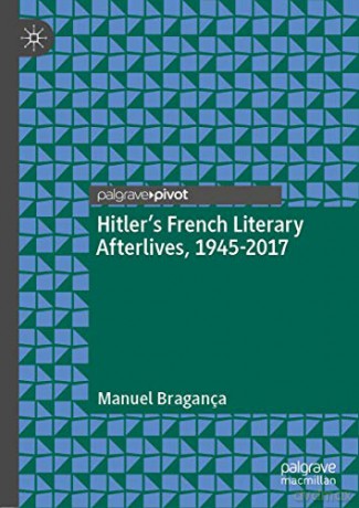 Hitler's French Literary Afterlives, 1945-2017 - Manuel Bragança [KSIĄŻKA]