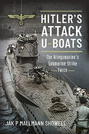 Hitler's Attack U-Boats: The Kriegsmarine's Submarine Strike Force - Jak P Mallmann Showell [KSIĄŻKA]