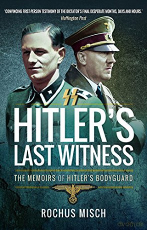 Hitler's Last Witness: The Memoirs of Hitler's Bodyguard - Rosch Misch [KSIĄŻKA]