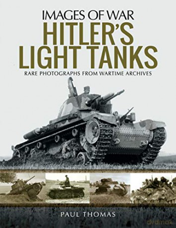 Hitler's Light Tanks: Rare Photographs from Wartime Archives (Images of War) - Paul Thomas [KSIĄŻKA]