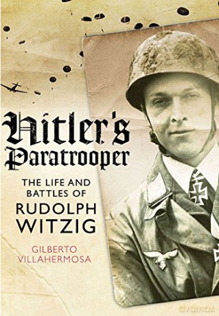 Hitler's Paratrooper: The Life and Battles of Rudolf Witzig - Gilberto Villahermosa [KSIĄŻKA]