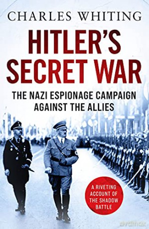Hitler's Secret War: The Nazi Espionage Campaign Against the Allies - Charles Whiting [KSIĄŻKA]