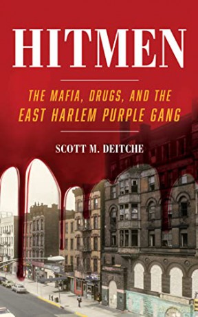 Hitmen: The Mafia, Drugs, and the East Harlem Purple Gang - Scott M. Deitche [KSIĄŻKA]