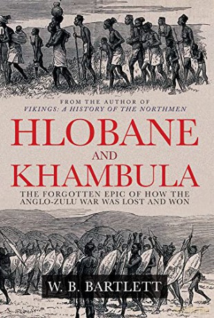 Hlobane and Khambula: The Forgotten Epic of How the Anglo-Zulu War was Lost and Won - W. B. Bartlett [KSIĄŻKA]