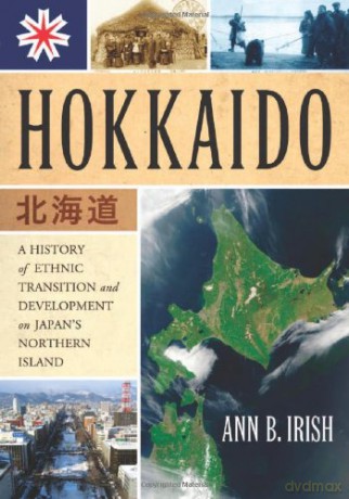 Hokkaido: A History of Ethnic Transition and Development on Japan's Northern Island - Ann B. Irish [KSIĄŻKA]
