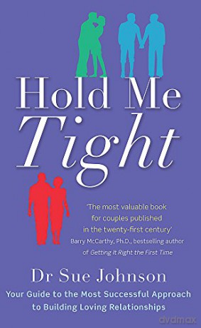 Hold Me Tight: Your Guide to the Most Successful Approach to Building Loving Relationships - Sue Johnson [KSIĄŻKA]