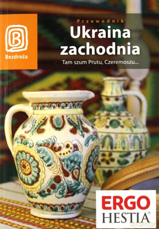 Ukraina zachodnia. Tam szum Prutu, Czeremoszu...Przewodnik Bezdroży. Wydanie 6 [KSIĄŻKA]