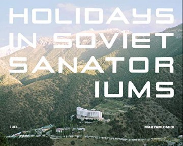 Holidays in Soviet Sanatoriums - Maryam Omidi [KSIĄŻKA]