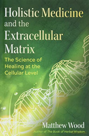 Holistic Medicine and the Extracellular Matrix: The Science of Healing at the Cellular Level (Sacred Planet) - Matthew Wood [KSIĄŻKA]