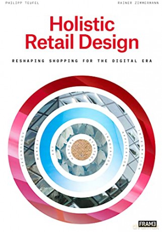 Holistic Retail Design: Reshaping Shopping for the Digital Era - Philipp Teufel [KSIĄŻKA]