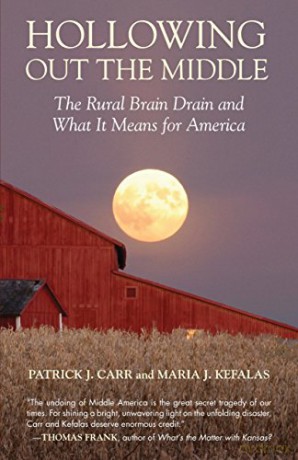 Hollowing Out the Middle: The Rural Brain Drain and What It Means for America - Maria J. Kefalas [KSIĄŻKA]