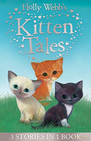 Holly Webb's Kitten Tales: Sky the Unwanted Kitten, Ginger the Stray Kitten, Misty the Abandoned Kitten (Holly Webb Animal Stories) - Holly Webb [KSIĄŻKA]