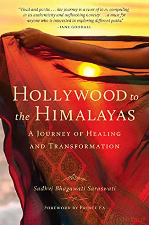 Hollywood to the Himalayas: A Journey of Healing and Transformation - Sadhvi Bhagawati Saraswati [KSIĄŻKA]
