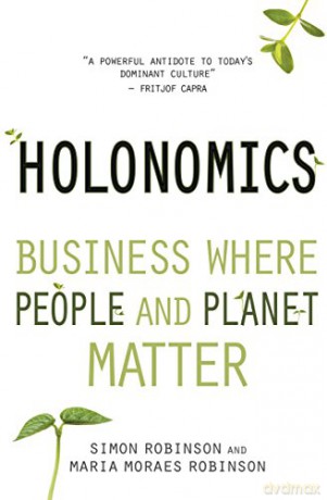 Holonomics: Business Where People and Planet Matter - Maria Moraes Robinson [KSIĄŻKA]