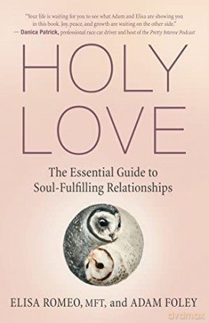 Holy Love: The Essential Guide to Soul-Fulfilling Relationships - Elisa Romeo [KSIĄŻKA]
