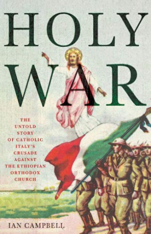 Holy War: The Untold Story of Catholic Italy's Crusade Against the Ethiopian Orthodox Church - Ian Campbell [KSIĄŻKA]