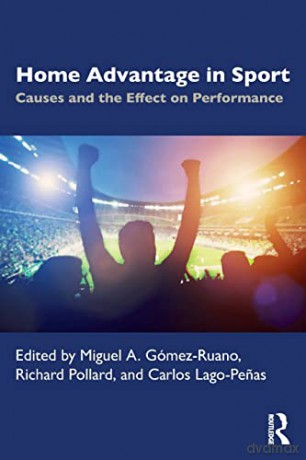 Home Advantage in Sport: Causes and the Effect on Performance - Miguel Gómez-Ruano [KSIĄŻKA]