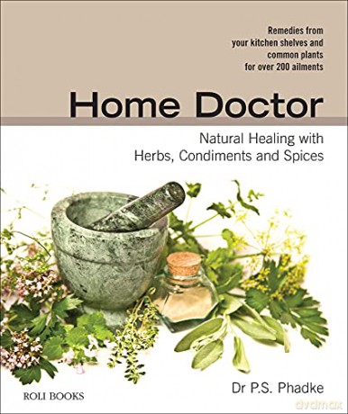 Home doctor natural healing with herbs, condinents and spices: Natural Healing with Herbs, Condiments and Spices - P.S. [KSIĄŻKA]