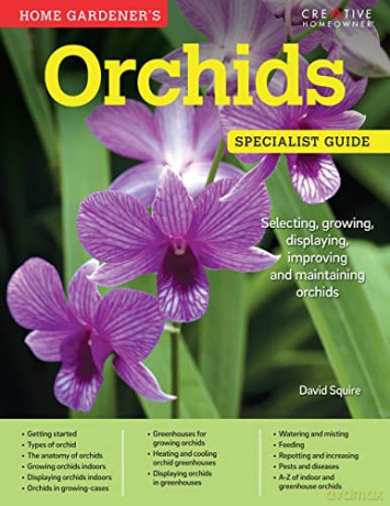 Home Gardener's Orchids: Selecting, growing, displaying, improving and maintaining orchids (Specialist Guide) - David Squire [KSIĄŻKA]