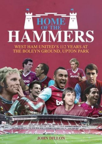 Home of the Hammers: West Ham United's 112 Years at the Boleyn Ground, Upton Park - John Dillon [KSIĄŻKA]