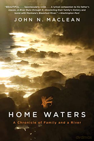 Home Waters: A Chronicle of Family and a River - John N Maclean [KSIĄŻKA]