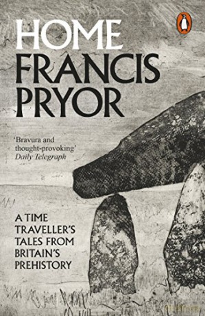 Home: A Time Traveller's Tales from Britain's Prehistory - Francis Pryor [KSIĄŻKA]