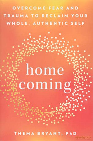 Homecoming: Overcome Fear and Trauma to Reclaim Your Whole, Authentic Self - Thema Bryant [KSIĄŻKA]