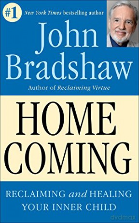Homecoming: Reclaiming and Championing Your Inner Child: Reclaiming and Healing Your Inner Child - John Bradshaw [KSIĄŻKA]