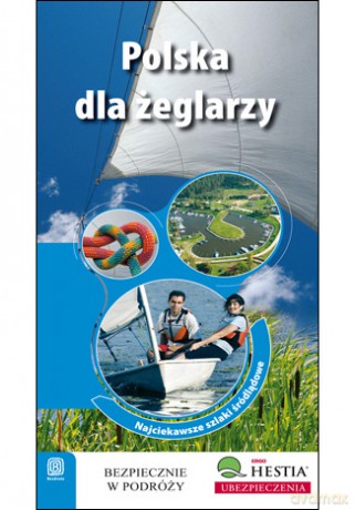 Polska dla żeglarzy. Najciekawsze szlaki śródlądowe [KSIĄŻKA]