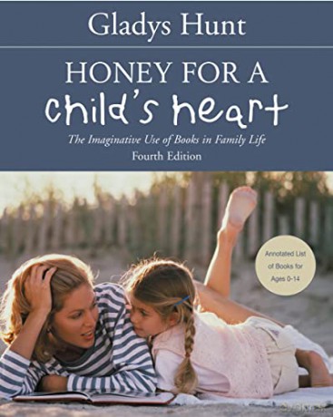 Honey for a Child's Heart: The Imaginative Use of Books in Family Life - Gladys Hunt [KSIĄŻKA]