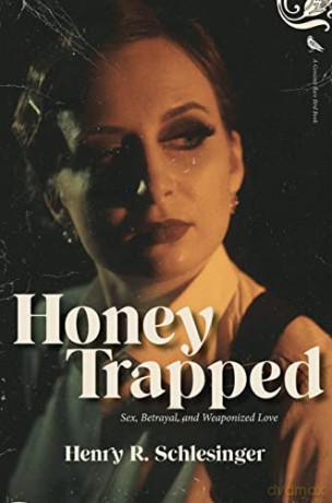 Honey Trapped: Sex, Betrayal, and Weaponized Love - Henry R. Schlesinger [KSIĄŻKA]