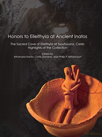 Honors to Eileithyia at Ancient Inatos: The Sacred Cave of Eileithyia at Tsoutsouros, Crete: Highlights of the Collection - Athanasia Kanta [KSIĄŻKA]