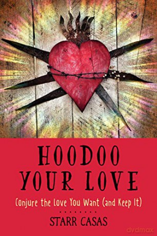 Hoodoo Your Love: Conjure the Love You Want (and Keep it) - Starr Casas [KSIĄŻKA]