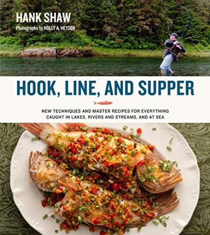 Hook, Line and Supper: New Techniques and Master Recipes for Everything Caught in Lakes, Rivers, Streams and Sea - Hank Shaw [KSIĄŻKA]