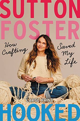 Hooked: How Crafting Saved My Life - Sutton Foster [KSIĄŻKA]