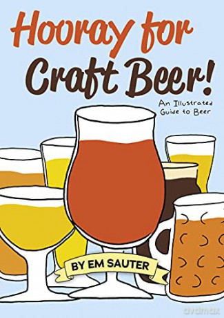 Hooray for Craft Beer!: An Illustrated Guide to Beer - Em Sauter [KOMIKS]