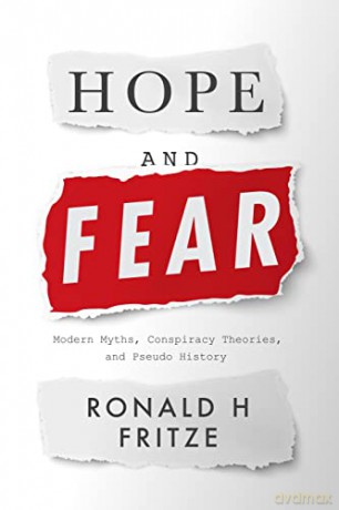 Hope and Fear: Modern Myths, Conspiracy Theories and Pseudo-History - Ronald H. Fritze [KSIĄŻKA]