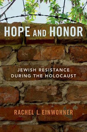 Hope and Honor: Jewish Resistance during the Holocaust - Rachel L. Einwohner [KSIĄŻKA]