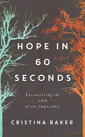 Hope in 60 Seconds: Encountering the God of the Impossible - Baker [KSIĄŻKA]