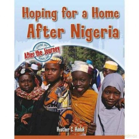 Hoping for a Home After Nigeria (Leaving My Homeland: After the Journey) - Heather C Hudak [KSIĄŻKA]