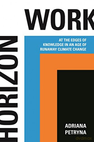 Horizon Work: At the Edges of Knowledge in an Age of Runaway Climate Change - Petryna [KSIĄŻKA]