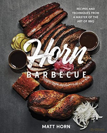 Horn Barbecue: Recipes and Techniques from a Master of the Art of BBQ - Matt Horn [KSIĄŻKA]
