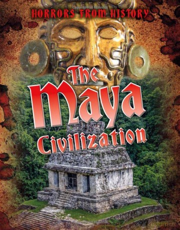 Horrors from History: The Maya Civilization - Louise Spilsbury [KSIĄŻKA]