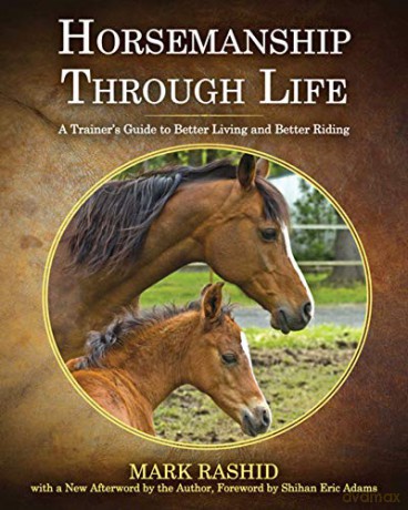 Horsemanship Through Life: A Trainer's Guide to Better Living and Better Riding - Mark Rashid [KSIĄŻKA]