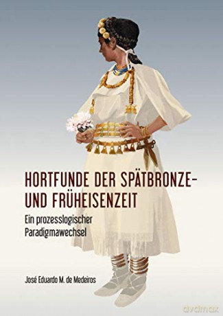 Hortfunde der Spätbronze- und Früheisenzeit: Ein prozesslogischer Paradigmawechsel - José Eduardo M. de Medeiros [KSIĄŻKA]